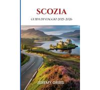 SCOZIA GUIDA DI VIAGGIO 2025-2026: Scopri l'anima degli altopiani, delle isole e delle città,Un viaggio riflessivo tra paesaggi, leggende e vita locale.