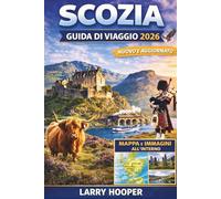 SCOZIA GUIDA DI VIAGGIO 2026 (A COLORI): Edimburgo, le Highlands e l'isola di Skye con itinerari panoramici, visite ai castelli, tesori nascosti, ... risparmiare, mappe e itinerari dettagliati