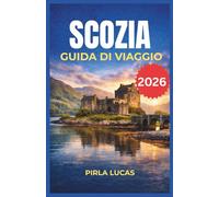 SCOZIA GUIDA DI VIAGGIO 2026: Esplora villaggi di montagna, sentieri costieri accidentati e castelli secolari con affidabili percorsi di trasporto ... la pianificazione semplice e senza stress.