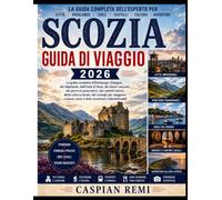 Scozia Guida di viaggio della 2026: La guida completa per veri intenditori a Edimburgo, Glasgow, le Highlands, l'isola di Skye, tesori nascosti, ... per risparmiare e avventure indimenticabili.