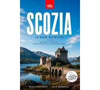 SCOZIA - La Guida Definitiva: Il Viaggio nelle Terre del Nord tra Highlands e Isole - La guida turistica per esplorare Edimburgo, i castelli leggendari e le meraviglie della Scozia selvaggia