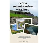 Scozia settentrionale e viaggio su strada 2026: Roads of Legend & Wild Horizons - Una guida narrativa alla Scozia settentrionale e alla NC500