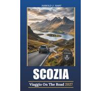 SCOZIA VIAGGIO ON THE ROAD 2027: Highlands, Isola di Skye, NC500, Itinerari panoramici per la guida, Castelli, Loch, Villaggi costieri, Distillerie di Whisky e itinerari flessibili