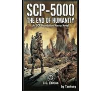 SCP-5000: The End of Humanity An SCP Foundation Horror Novel C.C. Edition