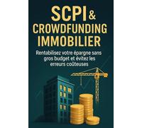 SCPI et Crowdfunding Immobilier: Rentabilisez votre épargne sans gros budget et évitez les erreurs coûteuses