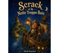 Scrack e la notte troppo buia. (Le storie di Scrack)