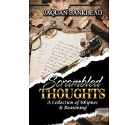 Scrambled Thoughts: A Collection Of Rhymes & Reasoning