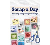 Scrap a Day: 365-Day Scrap Collage Challenge
