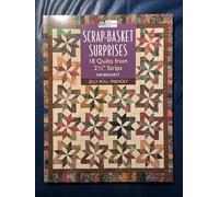 Scrap-basket Surprises: 18 Quilts from Strips