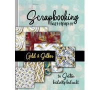 Scrapbooking Bastelpapier -Silber und Gold-: 36 Seiten doppelt bedruckt tolle Seamless Muster in Silber und Gold Effekt zum Basteln von Karten, ... So entstehen Unikate die Freude machen.