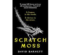 Scratch Moss: The most original folk horror novel of the year from the author of Withered Hill