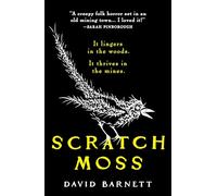Scratch Moss: The Most Original Folk Horror Novel of the Year from the Author of Withered Hill