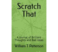 Scratch That: A Journal of Brilliant Thoughts and Bad Ideas