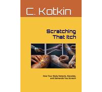 Scratching That Itch: How Your Body Detects, Decodes, and Demands You Scratch (WTF......)