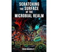 Scratching the Surface of the Microbial Realm: We Live on a Planet of Microbes. Where Did the Spark of Microbial Life Come From? Can They Survive in All of the Most Extreme Environments on Earth?