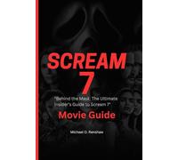 SCREAM 7 MOVIE GUIDE: "Behind the Mask: The Ultimate Insider’s Guide to Scream 7”