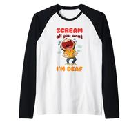 Scream All You Want I'm Deaf - Divertido Humor sarcástico irónico Camiseta Manga Raglan