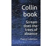 Scream does the trees of absence: Poetry collection (collin book volumes of horror and dark poetry for the gothic and haunted)