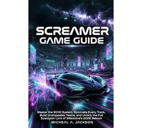 Screamer Game Guide: Master the ECHO System, Dominate Every Track, Build Unstoppable Teams, and Unlock the Full Dystopian Lore of Milestone’s 2026 Reboot