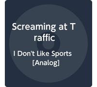 Screaming At Traffic - I Dont Like Sports [Vinilo]