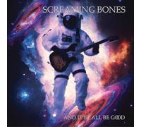 Screaming Bones - And It'll All Be Good