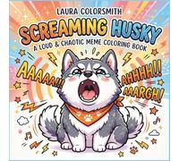 Screaming Husky - A Loud & Chaotic Meme Coloring Book: Fun & Easy Husky Coloring Book for Kids Ages 4-8 - Loud, Silly & Cute Meme Designs