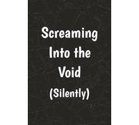 Screaming Into the Void (Silently): Funny Paperback Notebook Journal | Gift for Family, Friends, and Co-workers | 6x9 inches, 100 Pages