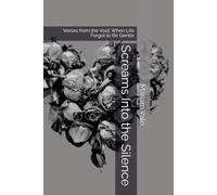 Screams Into the Silence: Verses from the Void: When Life Forgot to Be Gentle