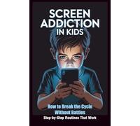 Screen Addiction in Kids: A Parent’s Guide to Raising Balanced Kids | Simple Strategies That Work for Every Family - Without the Conflicts