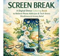 SCREEN BREAK: A Digital Detox Coloring Book for Stress Relief, Mindfulness & Calm - Designed to Reduce Screen Stress and Encourage Relaxation