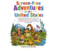 Screen-Free Adventures in the United States: A Fun Coloring Book That Inspires Kids to Choose Outdoor Play, Creativity, and Family Activities Instead of Screens for Ages 4-8