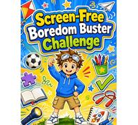Screen-Free Boredom Buster Challenge: Boredom Buster Workbook for Kids Ages 7-10: Screen-Free Activities, Drawing Challenges, Logic Puzzles and Story Prompts