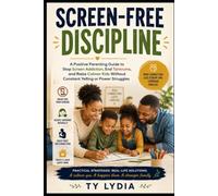 Screen-Free Discipline: A Positive Parenting Guide to Stop Screen Addiction, End Tantrums, and Raise Calmer Kids Without Constant Yelling or Power ... (The Connected & Confident Parenting Series)