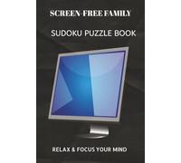 SCREEN FREE FAMILY SUDOKU PUZZLE BOOK: SCREEN FREE FAMILY SUDOKU PUZZLE BOOK | Help calm the mind, Relax and focus | 6X9 inches, 110 pages | 50+ Puzzles | solutions included.