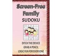 Screen-Free Family Sudoku Puzzles Book: Sudoku Puzzles for Family | Ditch the Device, Grab a Pencil, Logic Fun for Everyone | 6x9 Inches, 110 Pages | 50+ Puzzles | Solutions Included