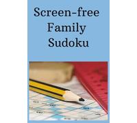 Screen-Free Family Sudoku: Screen-free Family Sudoku | Unplug. Reconnect. Enjoy the Moment| 6x9 inches, 110 pages | 50+ puzzles | Solutions included