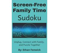 Screen Free Family Time Sudoku: Sudoku Puzzles for Screen Free Family Time | Unplug, Connect with Family, and Puzzle Together | 6x9 Inches, 110 Pages | 50+ Puzzles | Solutions Included