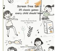 Screen free fun: 25 classic games every child should know: A simple illustrated guide for ages: 4-8