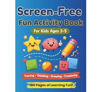 Screen-Free Fun Activity Book for Kids Ages 3-5: Brain Games, Puzzles, Drawing Challenges & Learning Activities to Keep Little Minds Busy Without Screens