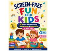 Screen-Free Fun for Kids: 30+ Easy Indoor Activities, Creative Games & Learning Fun for Ages 5-10