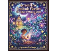 Screen-Free Gratitude Garden: 30 Nights of Magical Seeds to Calm Bedtime, Boost Positivity and Build a Thankful Habit for Kids Ages 4-6 (Screen-Free Bedtime Adventures)