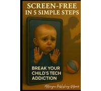 Screen-Free in 5 Simple Steps: Break Your Child’s Tech Addiction