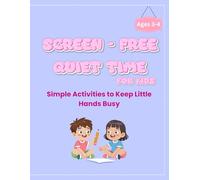 Screen - Free Quiet Time For Kids: Simple Activities to Keep Little Hands Busy