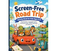 Screen-Free Road Trip: Activity Book for Kids Ages 5-8: Travel Games, Scavenger Hunts, Drawing Prompts, STEM Challenges, and Family Fun