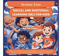 Screen Free Social & Emotional Learning (SEL) for Kids: Early Learner Guide to Emotional Intelligence, Teamwork, Self-Control, Kindness, Positive ... Educational Activities Workbook for Kids)