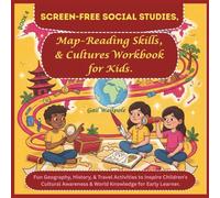 Screen-Free Social Studies, Map-Reading Skills, & Cultures Workbook for Kids: Fun Geography, History, & Travel Activities to Inspire Children’s ... Educational Activities Workbook for Kids)