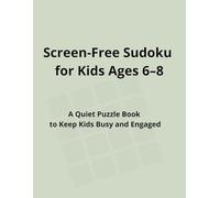 Screen-Free Sudoku for Kids Ages 6-8: A Quiet Puzzle Book to Keep Kids Busy and Engaged
