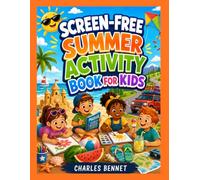 Screen-Free Summer Activity Book for Kids: A Fun Summer Workbook Packed with Mazes, Word Games, Drawing Prompts, Brain Teasers, Coloring Pages, ... Travel Games, and Boredom Busters for