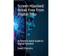 Screen Hijacked: Break Free from Digital Trap: A Parent & Adult Guide to Digital Freedom