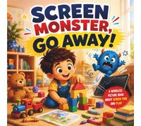 Screen Monster, Go Away!: A Wordless Cartoon Story About Screen Time, Choices, and Play